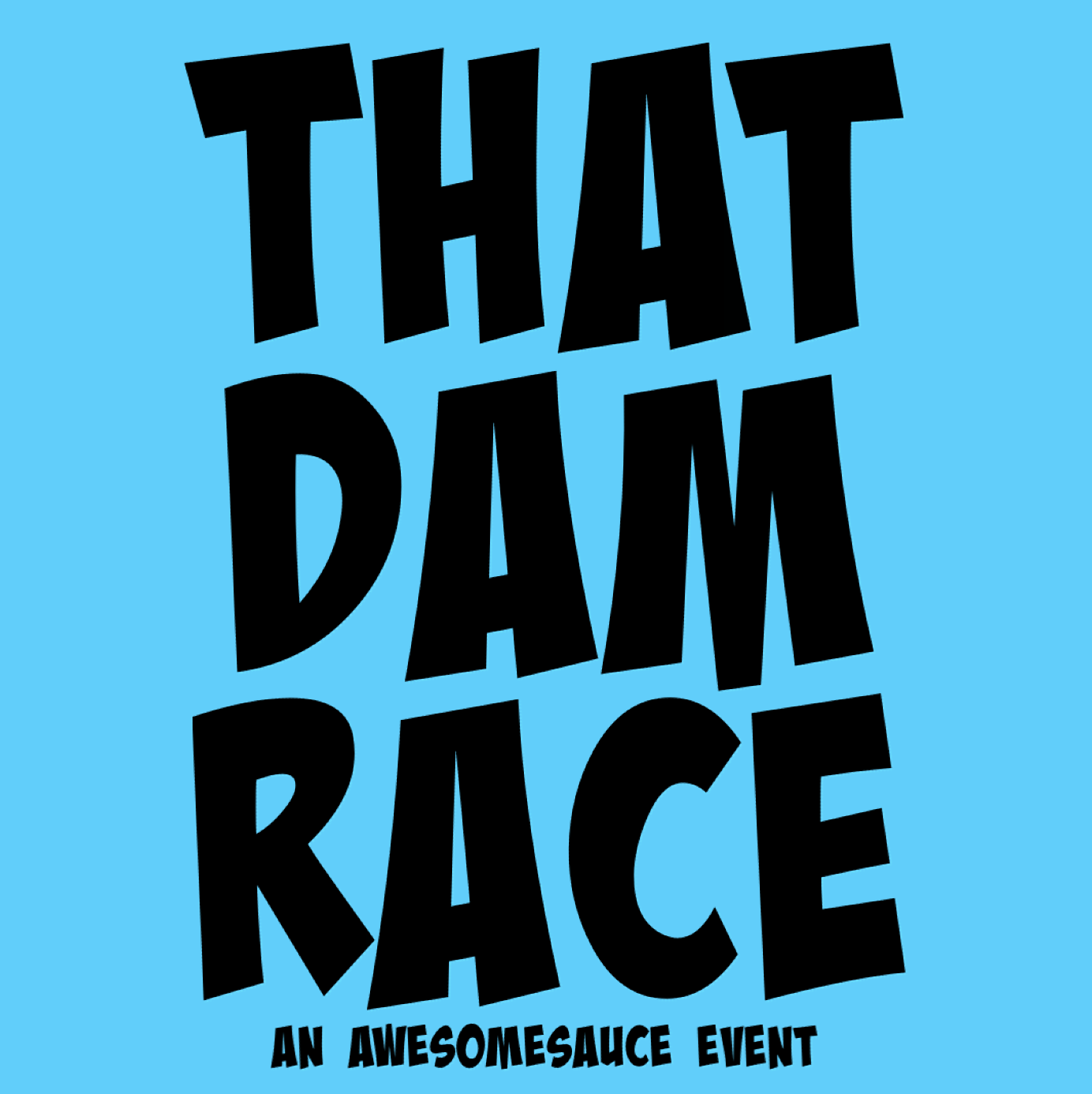 That Dam Race AWESOMESAUCE